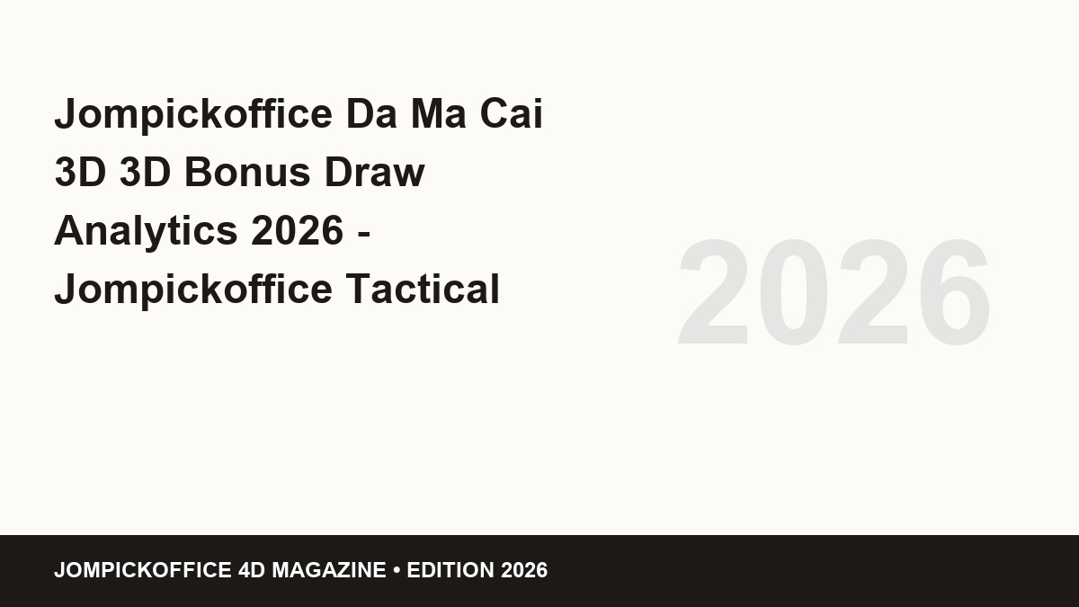jompickoffice da ma cai 3d 3d bonus draw analytics 2026 - Jompickoffice Da Ma Cai 3D 3D Bonus Draw Analytics 2026 - Jompickoffice Tactical Guide 2026